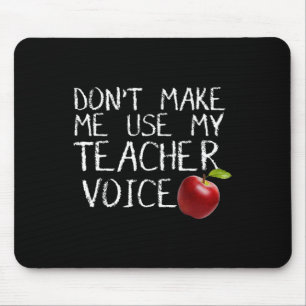 Don't Make Me Use My Teacher Voice Fun  Mouse Pad