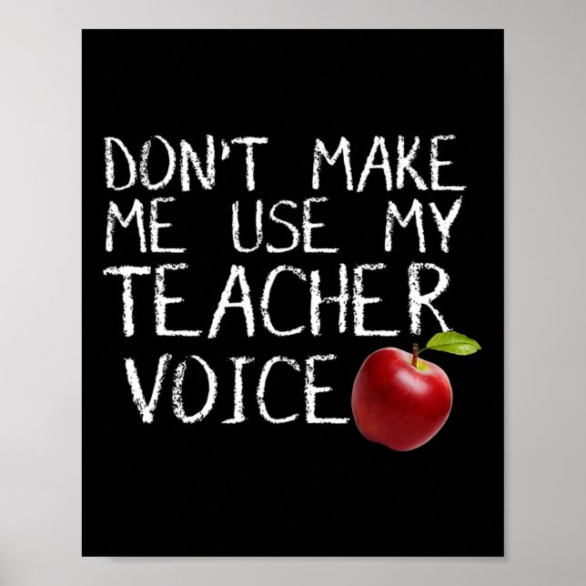 Don't Make Me Use My Teacher Voice Fun  Poster (Front)