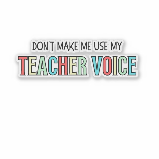 Don't Make Me Use My Teacher Voice, funny teacher  (Front)