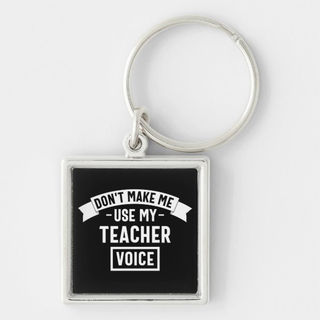 don't make me use my teacher voice key ring (Front)