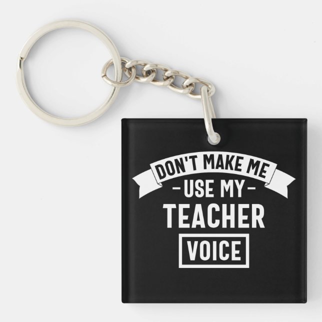 don't make me use my teacher voice key ring (Front)
