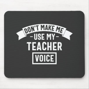 don't make me use my teacher voice mouse pad
