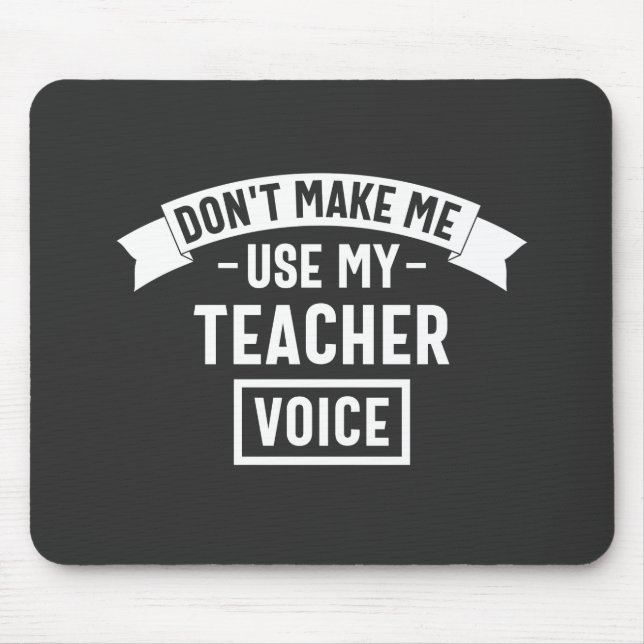don't make me use my teacher voice mouse pad (Front)