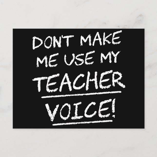 Don't Make Me Use My Teacher Voice Postcard (Front)