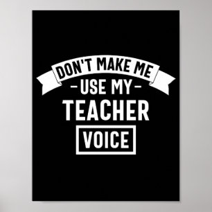 don't make me use my teacher voice poster