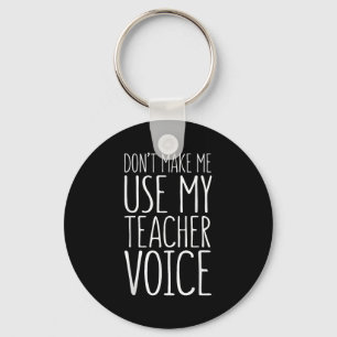 Don't Make Me Use My Teacher Voice Shirt Men Women Key Ring