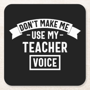 don't make me use my teacher voice square paper coaster