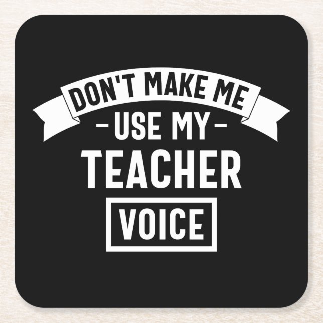 don't make me use my teacher voice square paper coaster (Front)