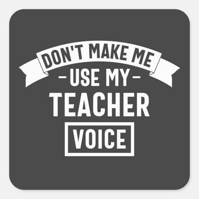 don't make me use my teacher voice square sticker (Front)