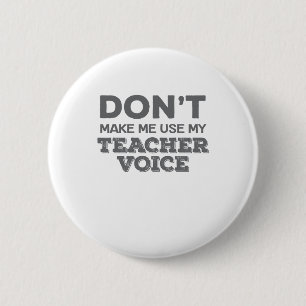 Don't Make Me Use My Teacher Voice Teacher Quote 6 Cm Round Badge