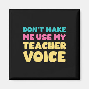 Don't Make Me Use My Teacher Voice Teaching Surviv Magnet