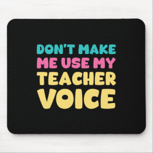 Don't Make Me Use My Teacher Voice Teaching Surviv Mouse Pad