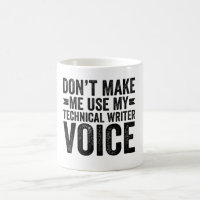 Don't Make Me Use My Technical Writer Voice