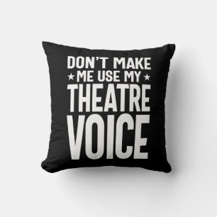 Don't Make Me Use My Theatre Voice - Musical Cushion