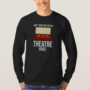 Don't Make Me Use My Theatre Voice Musical Direct T-Shirt