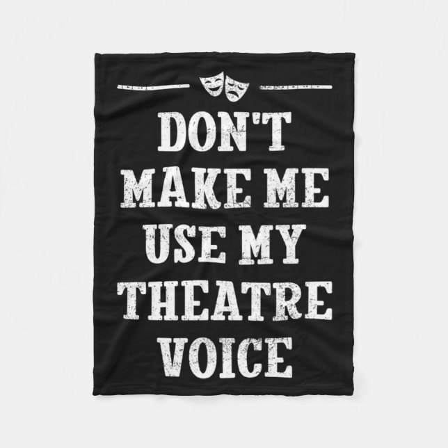 Dont Make Me Use My Theatre Voice Theater Directo  Fleece Blanket (Front)