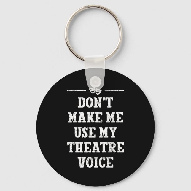 Dont Make Me Use My Theatre Voice Theater Directo  Key Ring (Front)
