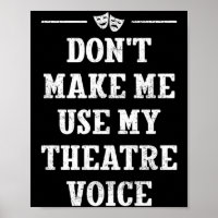 Dont Make Me Use My Theatre Voice Theater Directo 