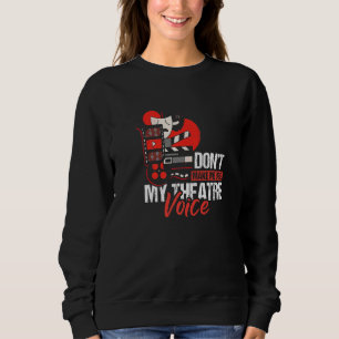 Dont Make Me Use My Theatre Voice Theater Spieler Sweatshirt