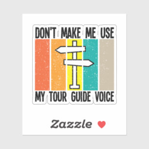 Don't Make Me Use My Tour Guide Voice