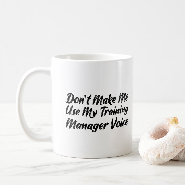 Don't Make Me Use My Training Manager Voice Coffee Mug (With Donut)