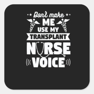 Don't Make Me Use My Transplant Nurse Voice Premiu Square Sticker
