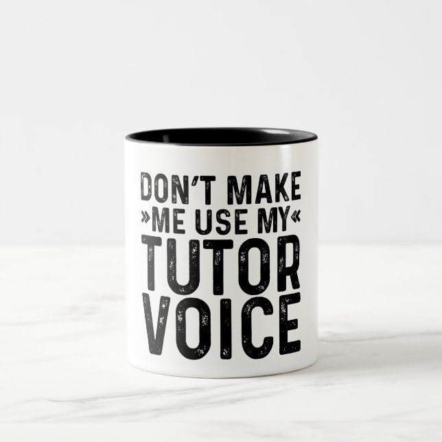 Don't Make Me Use My Tutor Voice Two-Tone Coffee Mug (Center)