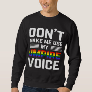Don't Make Me Use My Umpire Voice Lgbt Referee Gay Sweatshirt