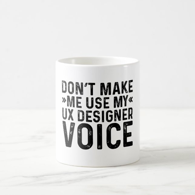 Don't Make Me Use My UX Designer Voice Coffee Mug (Center)