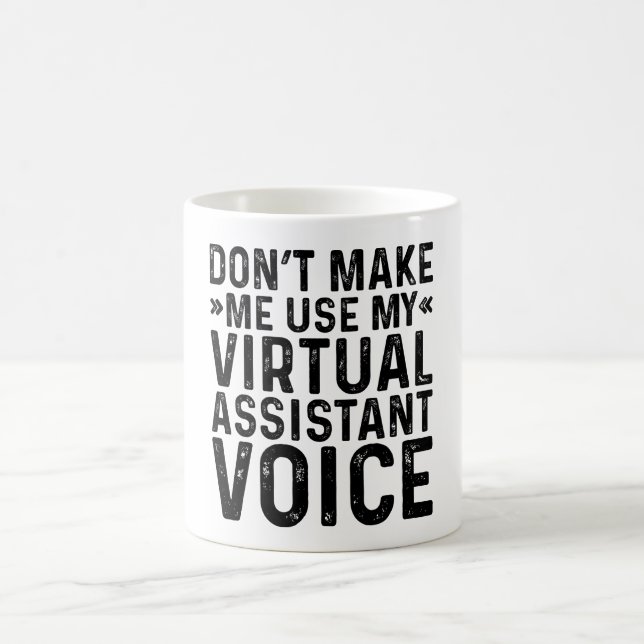 Don't Make Me Use My Virtual Assistant Voice Coffee Mug (Center)