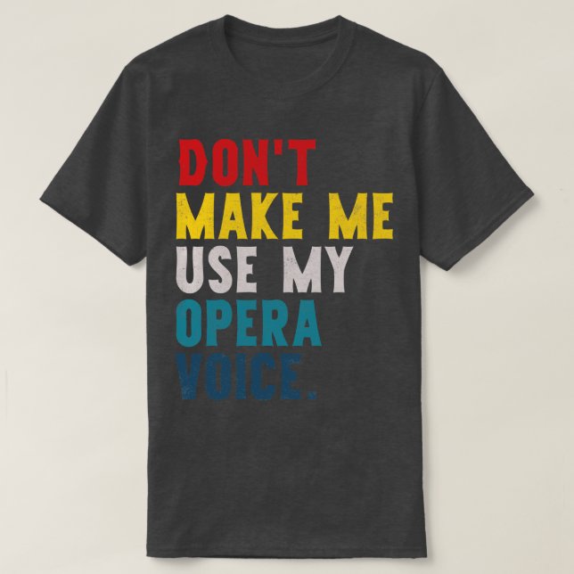 Dont Make Me Use My Voice T-Shirt (Design Front)