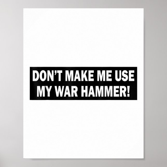 Dont Make Me Use My War Hammer!  Poster (Front)