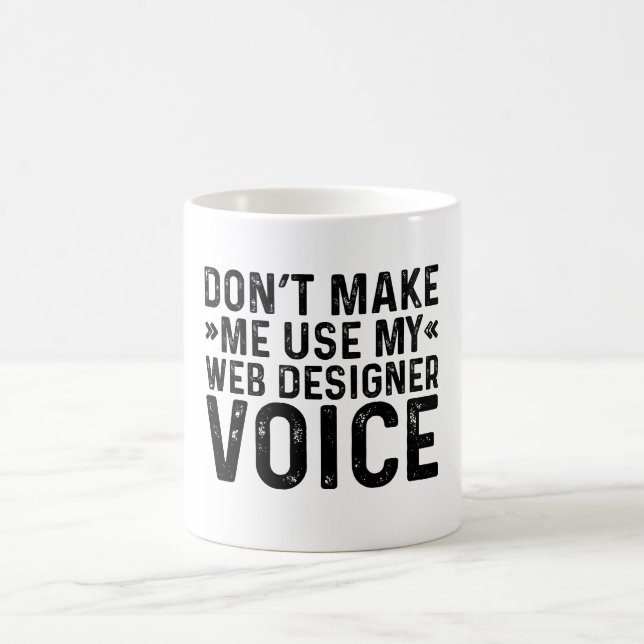 Don't Make Me Use My Web Designer Voice Coffee Mug (Center)