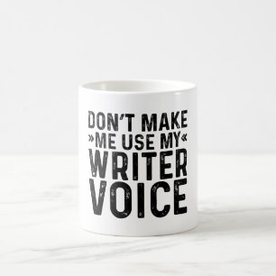 Don't Make Me Use My Writer Voice Coffee Mug