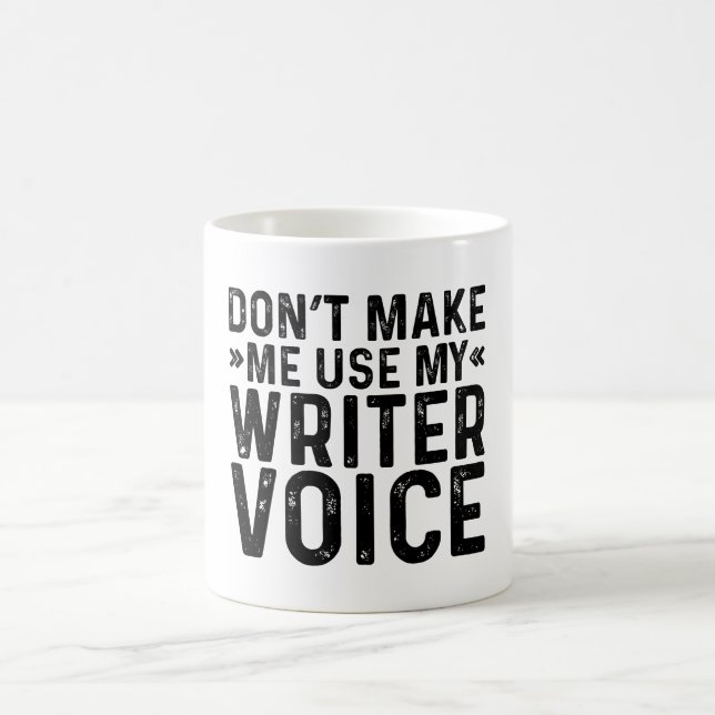 Don't Make Me Use My Writer Voice Coffee Mug (Center)