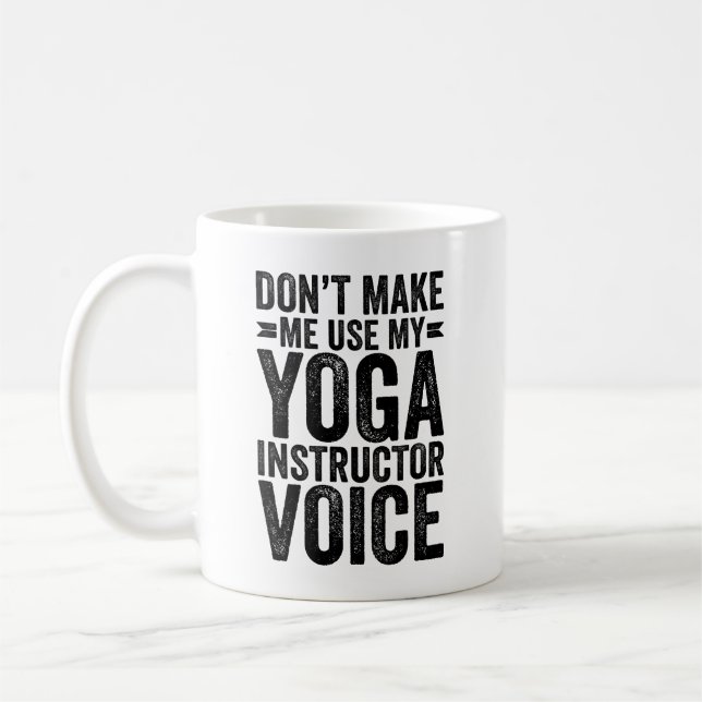 Don't Make Me Use My Yoga Instructor Voice Coffee Mug (Left)