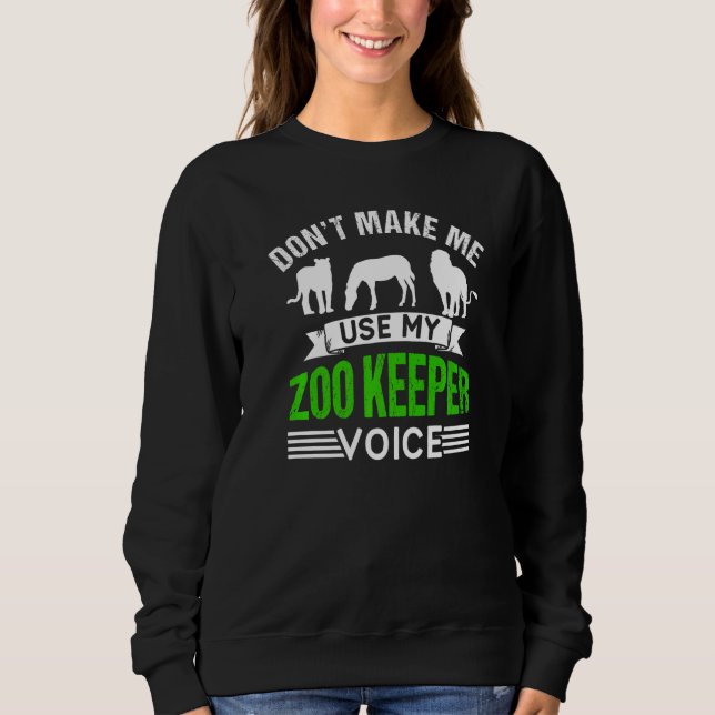Don't Make Me Use My Zookeeper Voice Zoo Keeper Zo Sweatshirt (Front)