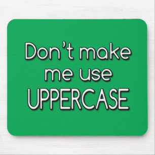 Don't make me use UPPERCASE Mouse Pad