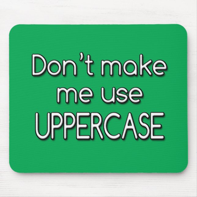 Don't make me use UPPERCASE Mouse Pad (Front)