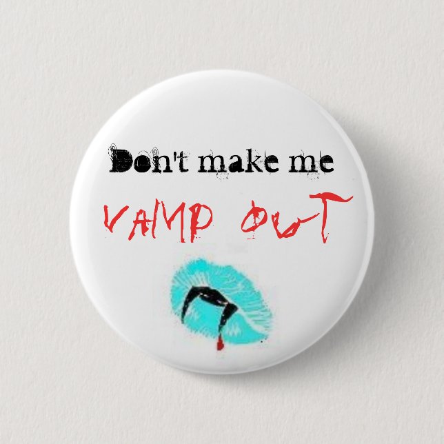 Don't make me, Vamp out 6 Cm Round Badge (Front)