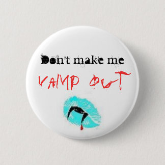 Don't make me, Vamp out 6 Cm Round Badge