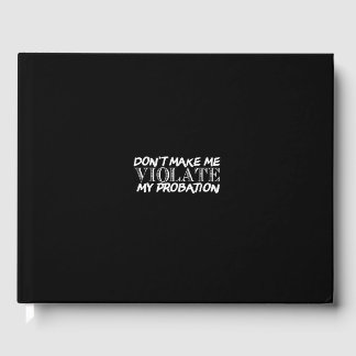 don't make me violate my probation guest book