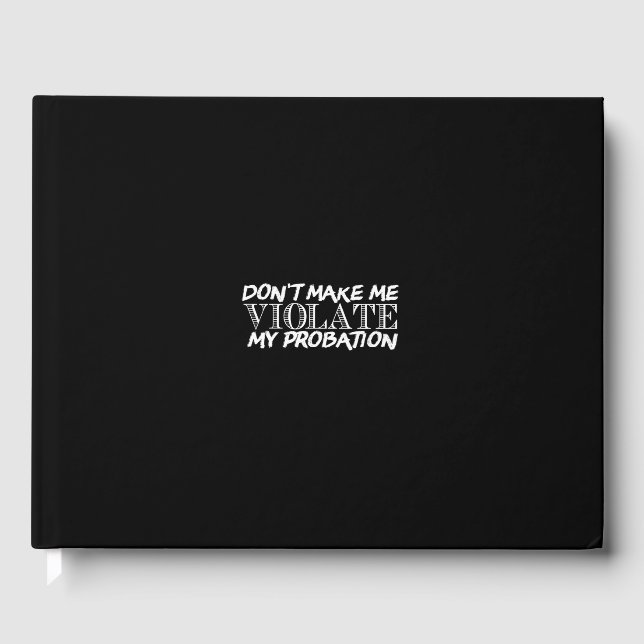 don't make me violate my probation guest book (Front)