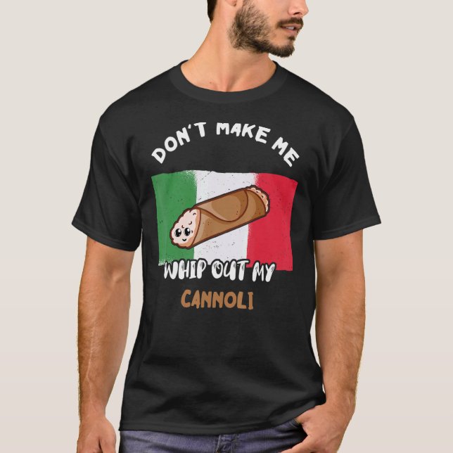 Don't Make Me Whip Out My Cannoli Italian Flag Sic T-Shirt (Front)
