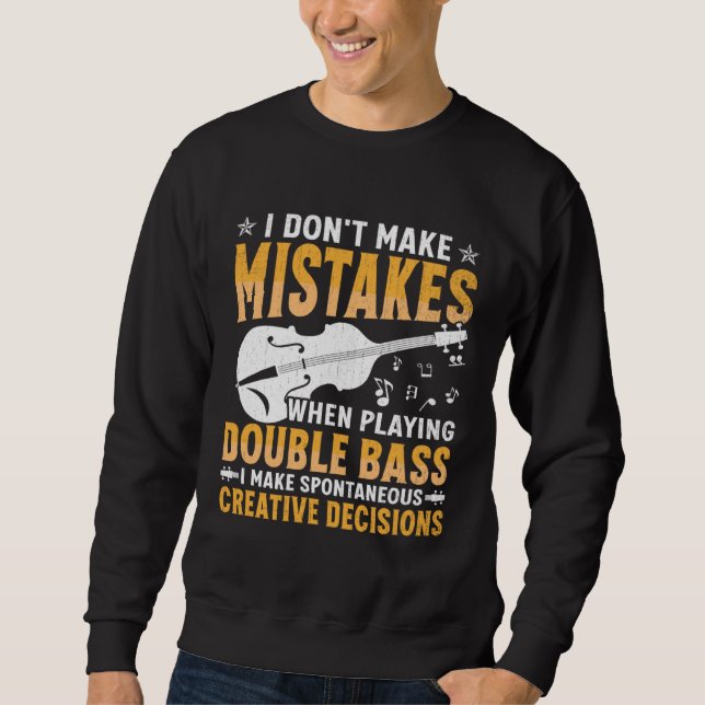 Don't Make Mistakes Playing Double Bass Creative D Sweatshirt (Front)