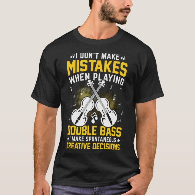 Don't Make Mistakes Playing Double Bass Creative D T-Shirt (Front)