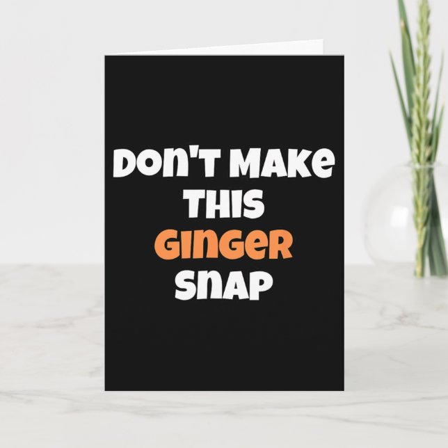 Don't Make This Ginger Snap 1  Card (Front)