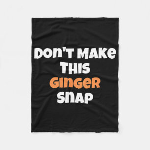 Don't Make This Ginger Snap 1 Fleece Blanket
