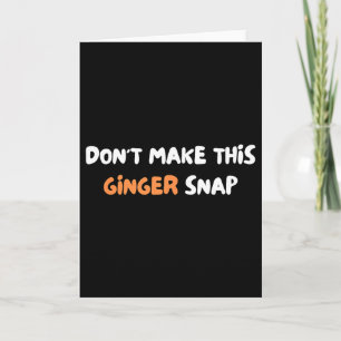 Don't Make This Ginger Snap Card