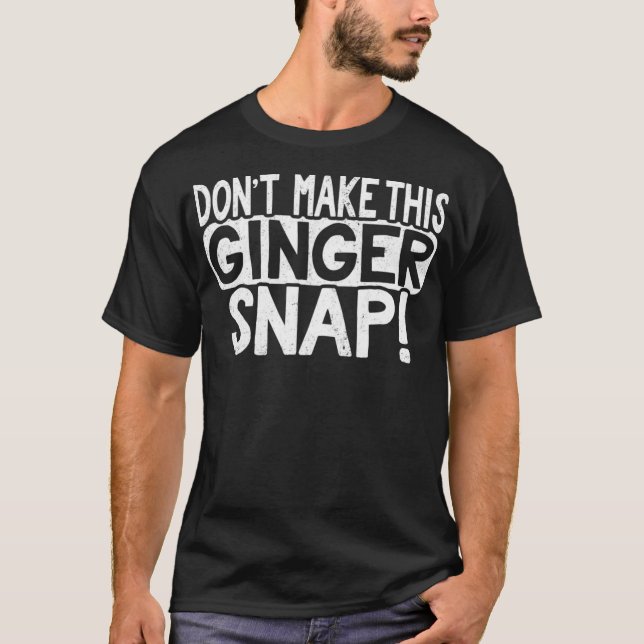 Dont Make This Ginger Snap Cookie Redhead People T T-Shirt (Front)